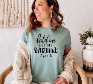 Hold On Let Me Overthink This T-shirt, Funny Sarcastic Tshirt, Sarcastic Tee, Moms Life Top, Funny Life Shirt, Gift For Mom, Women's Gift (size: 3XL)